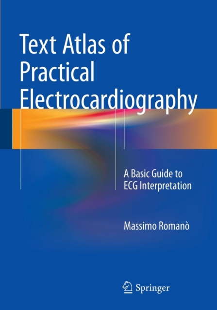 Text Atlas of Practical Electrocardiography : A Basic Guide to ECG Interpretation, Paperback / softback Book