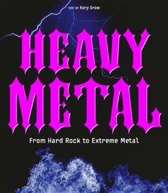 Heavy Metal : From Hard Rock to Extreme Metal, Hardback Book