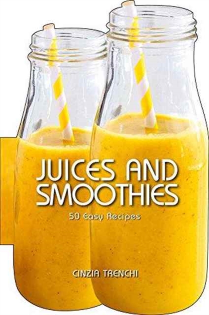 Juices and Smoothies. 50 Easy Recipes, Hardback Book