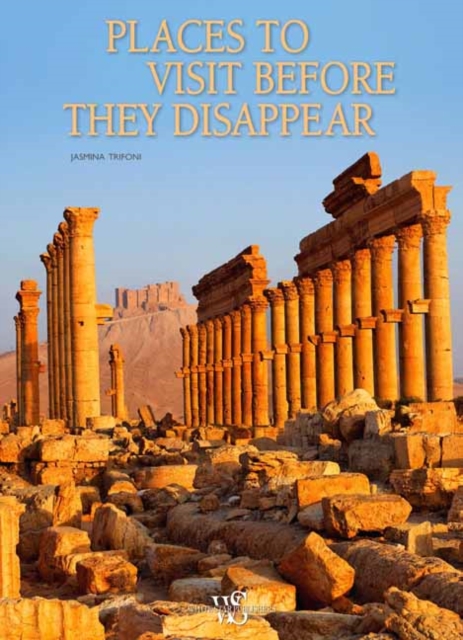 Places to Visit Before They Disappear, Hardback Book