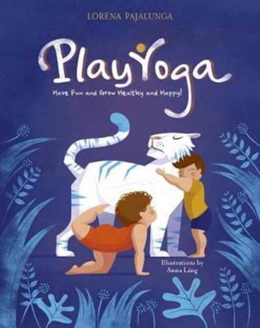Play Yoga: Have Fun and Grow Healthy and Happy, Hardback Book