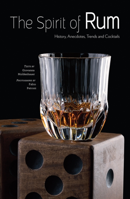 Spirit of Rum: History, Anecdotes, Trends and Cocktails, Hardback Book