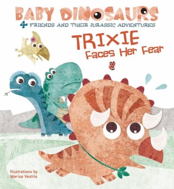 Baby Dinosaurs: Trixie Faces Her Fear, Board book Book