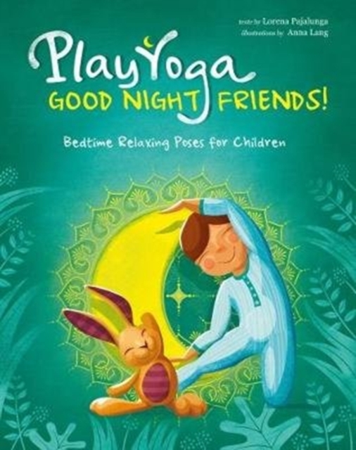 Play Yoga: Good Night Friends: Bedtime Relaxing Poses for Children, Hardback Book