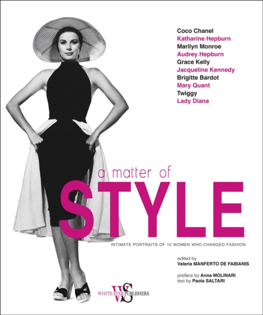 A Matter of Style : Intimate Portraits of 10 Women Who Changed Fashion, Hardback Book