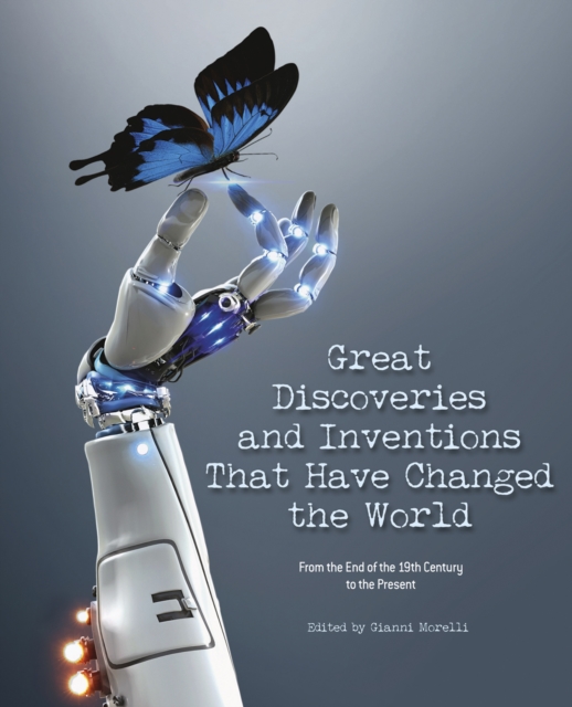 Great Discoveries and Inventions That Changed the World : From the End of the 19th Century to the Present, Hardback Book