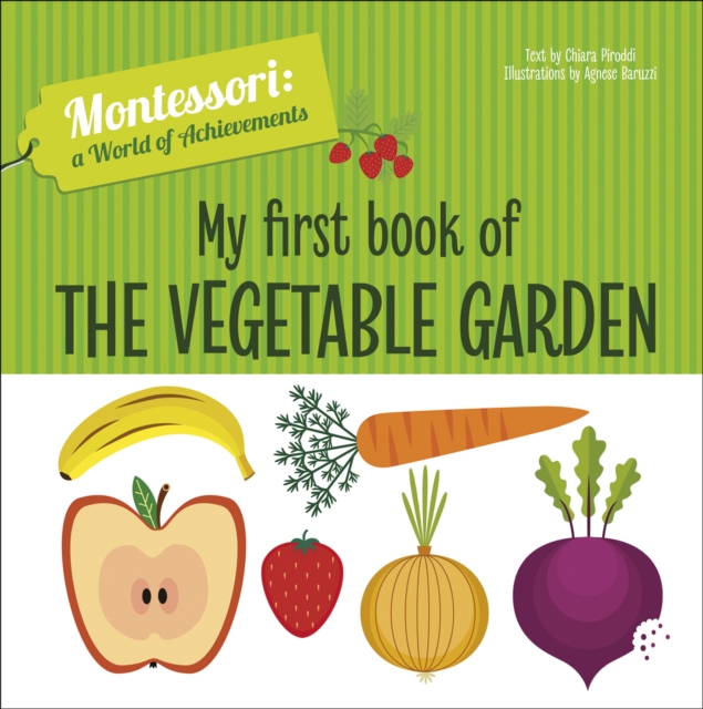 My First Book of the Vegetable Garden : Montessori: A World of Achievements, Hardback Book