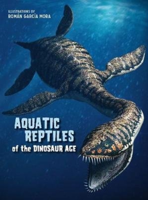 Aquatic Reptiles of the Dinosaur Age, Hardback Book