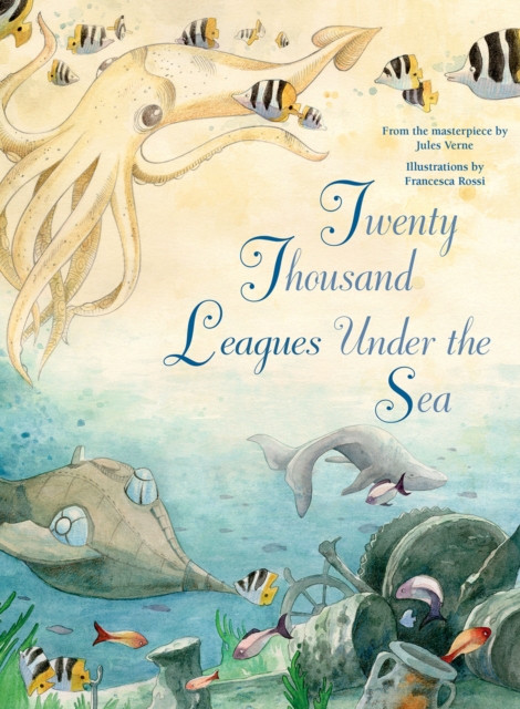 Twenty Thousand Leagues Under the Sea : From the Masterpiece by Jules Verne, Hardback Book
