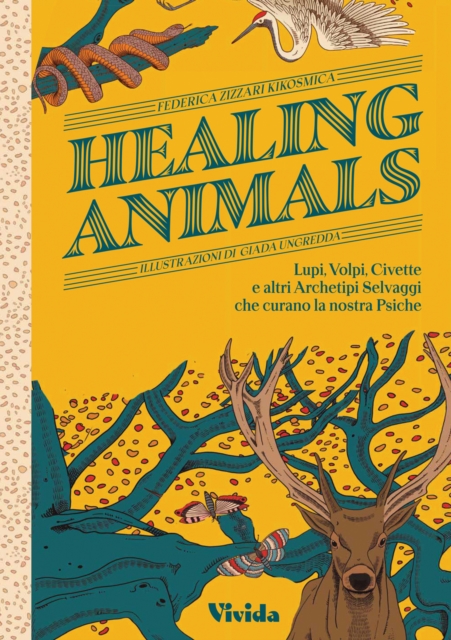 Healing Animals : Wolves, Foxes, Owls, and Other Wild Archetypal Animals that Inhabit Our Psyche, Hardback Book