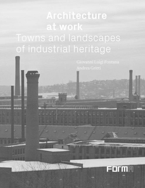 Architecture at Work : Towns and Landscapes of Industrial Heritage, Hardback Book