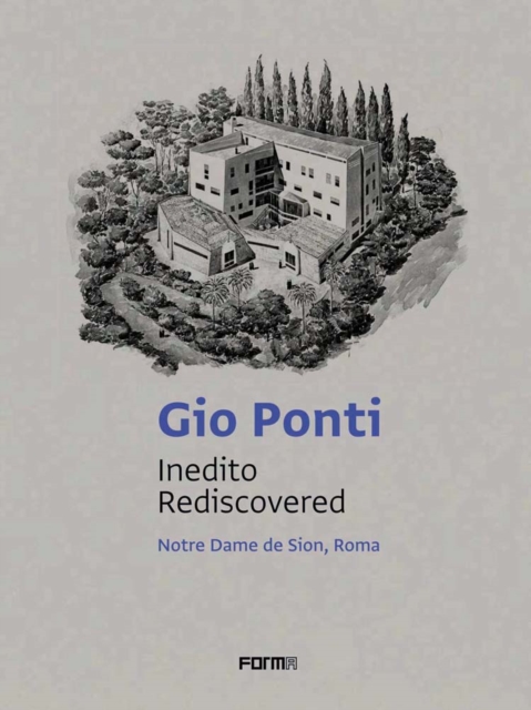 Gio Ponti: Inedito/Rediscovered : Notre Dame de Sion, Roma, Paperback / softback Book