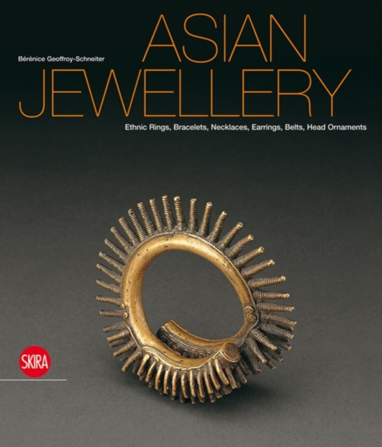 Asian Jewellery : Ethnic Rings, Bracelets, Necklaces, Earrings, Belts, Head Ornaments from the Ghysels Collection, Hardback Book