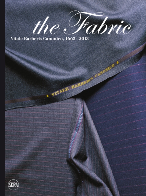The Fabric : Vitale Barberis Canonico, 1663-2013, Hardback Book