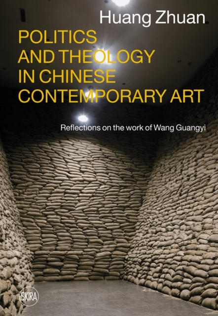 Politics and Theology in Chinese Contemporary Art : Reflections on the Work of Wang Guangyi, Hardback Book