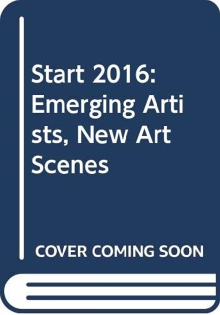 Start 2016 : Emerging Artists, New Art Scenes, Paperback Book