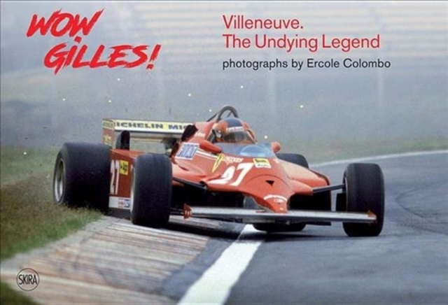 Wow Gilles! : Villeneuve. The Undying Legend, Hardback Book