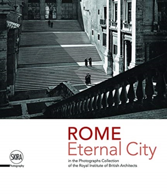 Rome. Eternal City : in the Photograph Collection of the Royal Institute of British Architects, Hardback Book