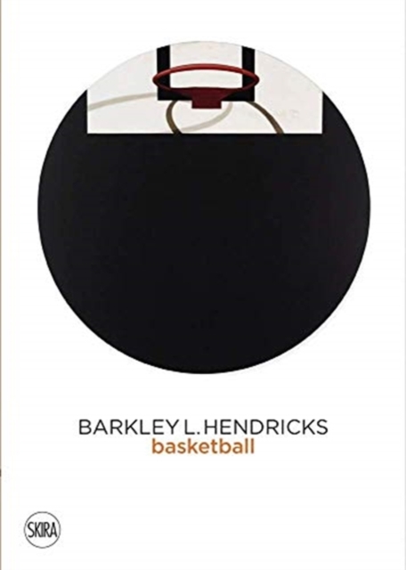 Barkley L. Hendricks : Basketball Paintings (Vol. 3), Hardback Book