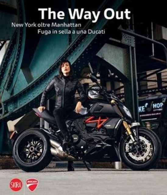 The Way Out : New York Beyond Manhattan Riding Away on a Ducati, Hardback Book