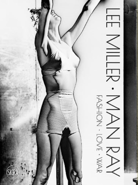 Lee Miller. Man Ray : Fashion - Love - War, Hardback Book