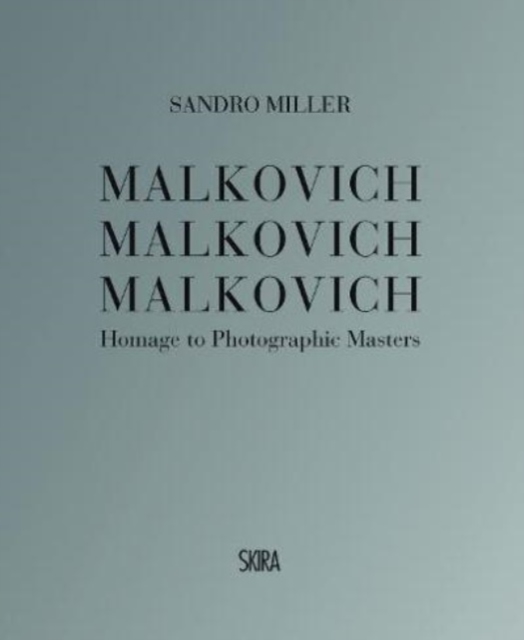 Malkovich Malkovich Malkovich : Homage to Photographic Masters, Hardback Book