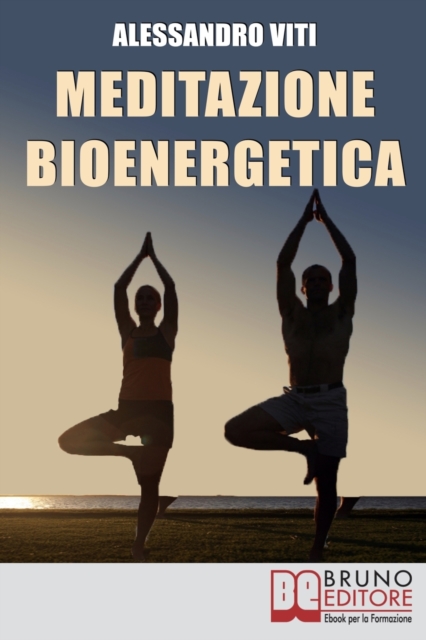 Meditazione Bioenergetica : I Segreti dei Grandi Maestri per Riappropriarti del tuo pensiero libero, Paperback / softback Book