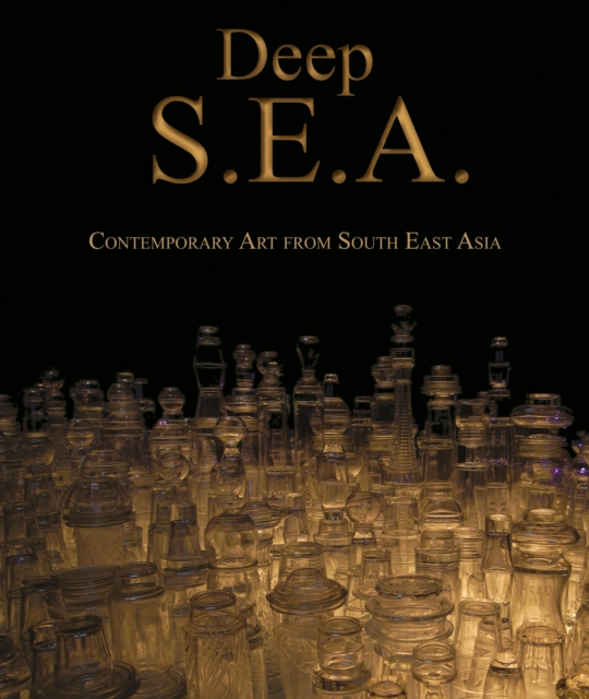 Deep S.E.A. : Contemporary Art from South East Asia, Hardback Book
