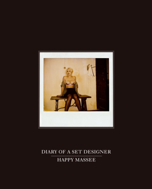 Happy Massee: Diary of a Set Designer : Polaroids, Hardback Book