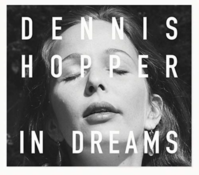 Dennis Hopper: In Dreams : Scenes from the Archive, Hardback Book