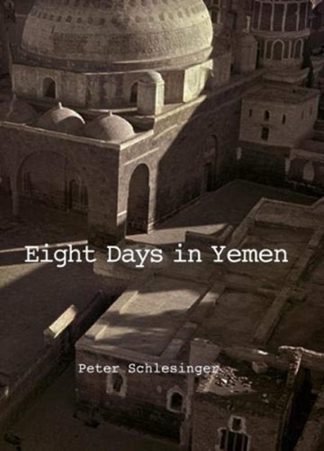 Peter Schlesinger: 8 Days in Yemen 1976, Hardback Book
