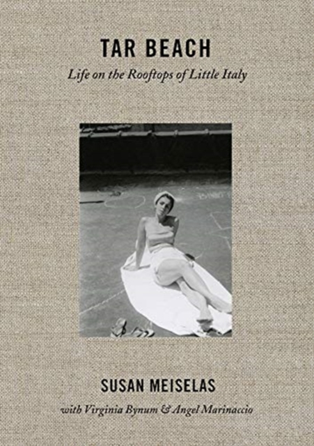 Susan Meiselas: Tar Beach : Life on the Rooftops of Little Italy 1940-1970, Paperback / softback Book
