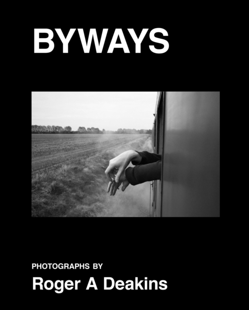 BYWAYS. Photographs by Roger A Deakins, Hardback Book