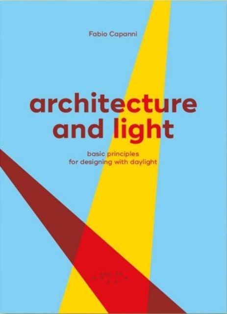 Architecture and Light: Basic Principles for Designing with Daylight, Paperback / softback Book