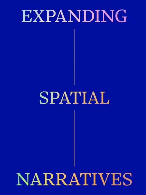 Expanding Spatial Narratives : Museum, Exhibitions, and Digital Culture, Paperback / softback Book
