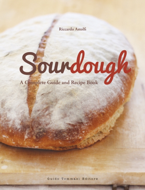 Sourdough : A Complete Guide and Recipe Book, Paperback / softback Book