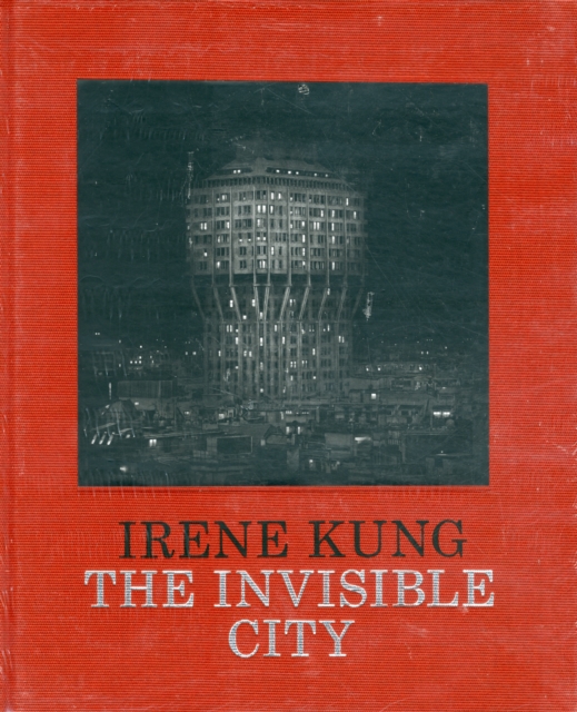Irene Kung: The Invisible City, Hardback Book