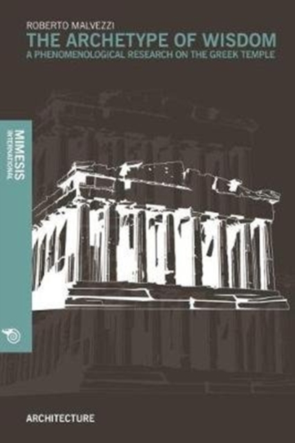 The Archetype of Wisdom : A Phenomenological Research on the Greek Temple, Paperback / softback Book