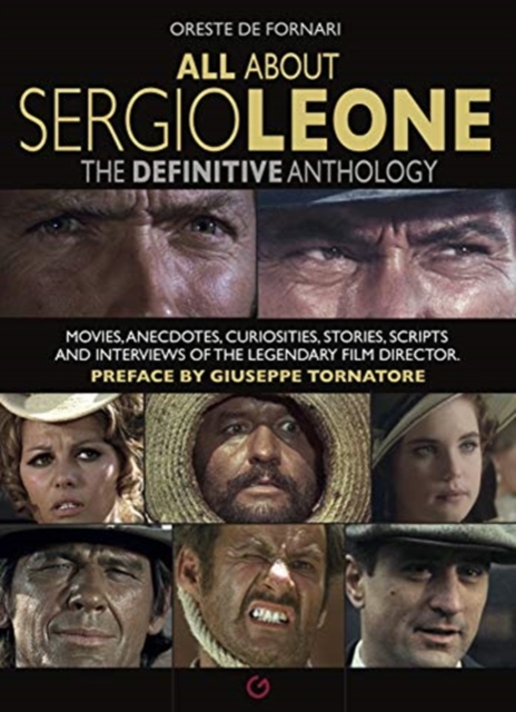 All About Sergio Leone : The Definitive Anthology. Movies, Anecdotes, Curiosities, Stories, Scripts and Interviews of the Legendary Film Director., Paperback / softback Book