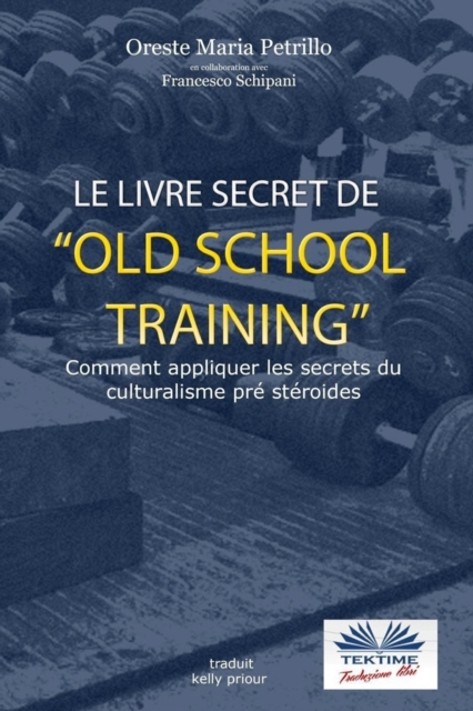 Le livre secret de l'entrainement Old School : Comment appliquer les secrets du culturisme originel, Paperback / softback Book