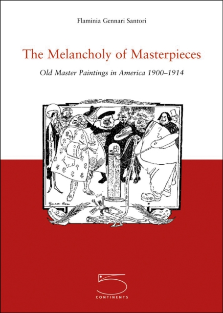 The Melancholy of Masterpieces : Old Masters Paintings in America, 1900-1914, Paperback / softback Book