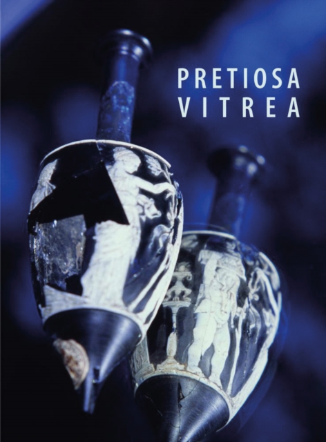 Pretiosa Vitrea : L'Arte Vetraria Antica Nei Musei e Nelle Collezioni Private Della Toscana, Paperback / softback Book