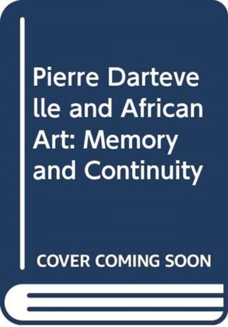 Pierre Dartevelle and African Art : Memory and Continuity, Mixed media product Book