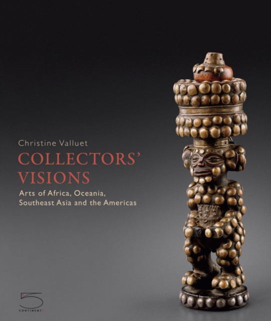 Collectors' Visions : Arts of Africa, Oceania, Southeast Asia and the Americas, Hardback Book