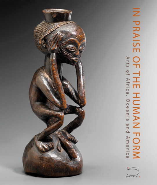 In Praise of the Human Form : Arts of Africa, Oceania and America, Hardback Book