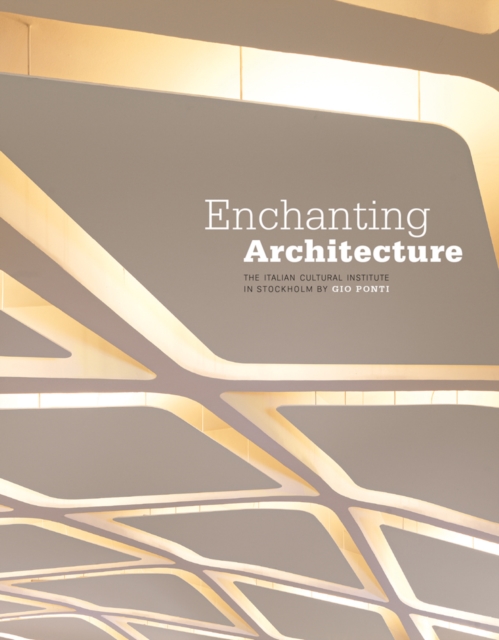 Enchanting Architecture : The Italian Cultural Institute in Stockholm by Gio Ponti, Hardback Book