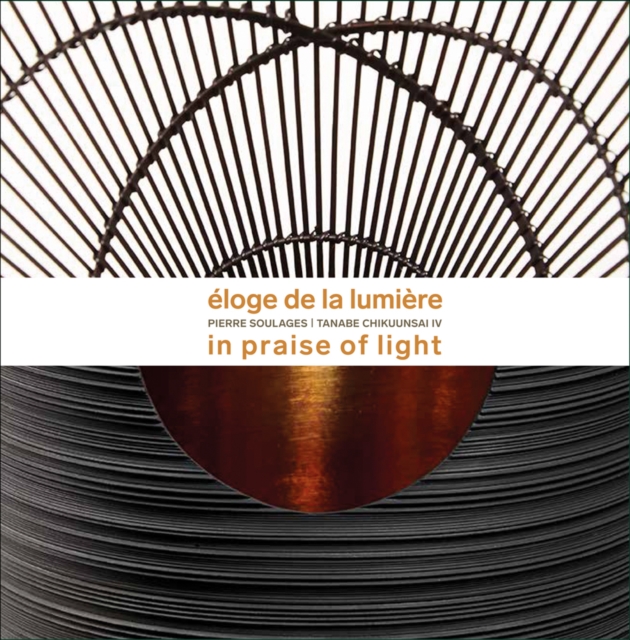 Eloge de la Lumiere : Pierre Soulages - Tanabe Chikuunsai IV. In praise of light, Paperback / softback Book