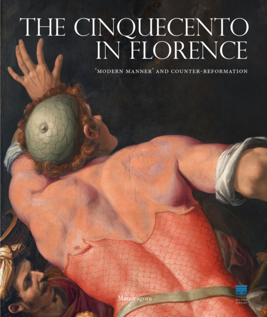 The Cinquecento in Florence : 'Modern Manner' and Counter-Reformation, Paperback / softback Book