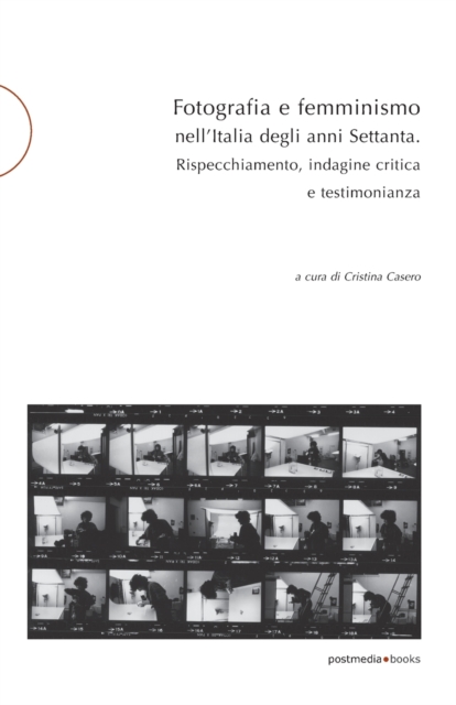 Fotografia e femminismo nell'Italia degli anni Settanta : Rispecchiamento, indagine critica e testimonianza, Paperback / softback Book