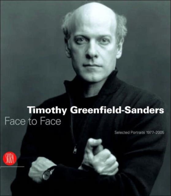 Timothy Greenfield-Sanders : Face to Face: Selected Portraits 1977-2005, Hardback Book